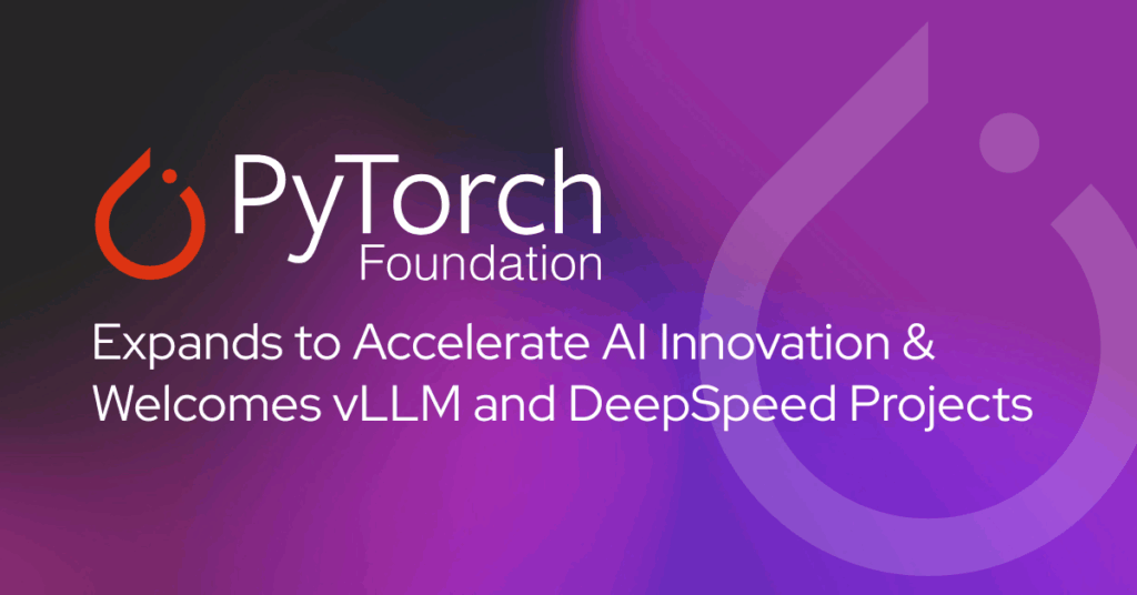 PyTorch Foundation Expands to Accelerate AI Innovation & Welcomes vLLM and DeepSpeed Projects